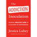 The Addiction Inoculation: Raising Healthy Kids in a Culture of Dependence