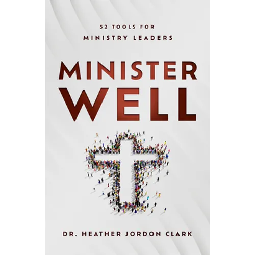 Minister Well: 52 Tools for Ministry Leaders