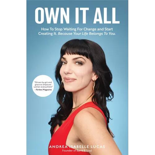 Own It All: How to Stop Waiting for Change and Start Creating It. Because Your Life Belongs to You. (Entrepreneurs, Girlboss, Women in Business, for F