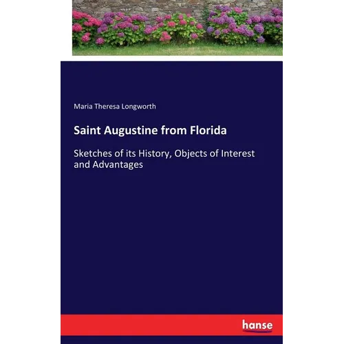Saint Augustine from Florida: Sketches of its History, Objects of Interest and Advantages