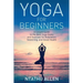 Yoga for Beginners: A Simple Guide to the Best Yoga Styles and Exercises for Relaxation, Stretching, and Good Health