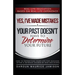 Yes I've made MISTAKES: Your Past Doesn't Have to Determine Your Future