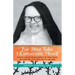 For Their Sake I Consecrate Myself: Sister Maria Bernadette of the Cross (Benedictine Nun of Perpetual Adoration 1927-1963)