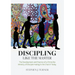 Discipling Like the Master: The Development and Practice of a Christ-like Ministry of Disciple-making in the Church Today