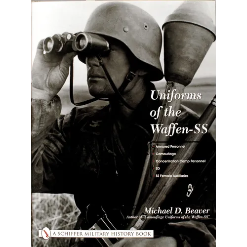 Uniforms of the Waffen-SS: Vol 3: Armored Personnel - Camouflage - Concentration Camp Personnel - SD - SS Female Auxiliaries