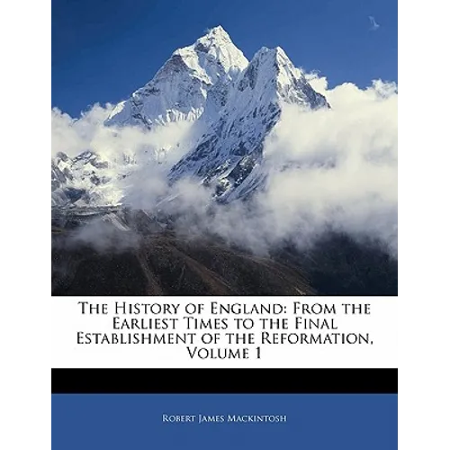The History of England: From the Earliest Times to the Final Establishment of the Reformation, Volume 1