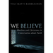 We Believe: Muslims and Christians in Conversation about Faith