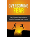 Overcoming Fear: The Ultimate Cure Guide For How To Overcome Fear Forever
