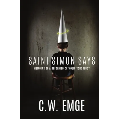 Saint Simon Says: Memoirs of a Reformed Catholic Schoolboy