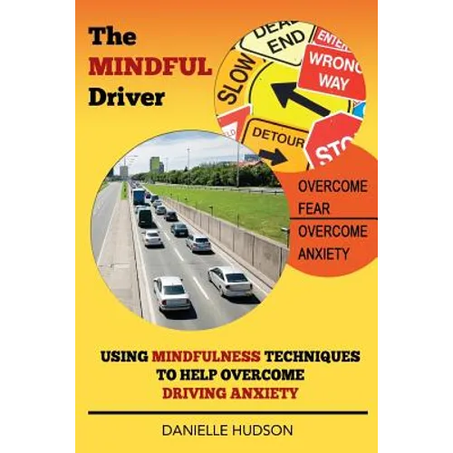 The Mindful Driver: Using Mindfulness Techniques to Help Overcome Driving Anxiety