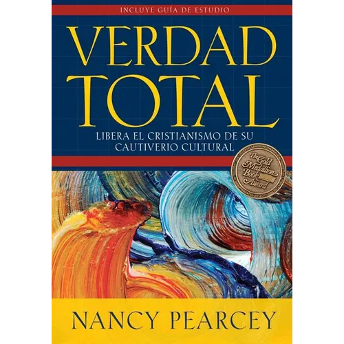 Verdad Total: Libera El Cristianismo de Su Cautiverio Cultural