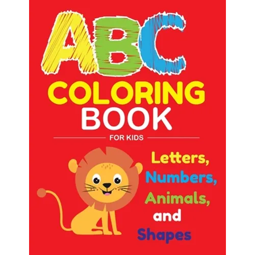 ABC Coloring Book for Kids: Fantastic 100 pages ABC Coloring Book for Kids, Toddlers, Preschoolers, have fun with Animals, Letters, Numbers and sh