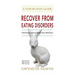 Recover from Eating Disorders: Homeodynamic Recovery Method, a Step-By-Step Guide