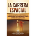 La carrera espacial: Una guía fascinante de la competencia de la Guerra Fría entre los Estados Unidos y la Unión Soviética para llegar a la Luna