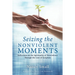 Seizing the Nonviolent Moments: Reflections on the Spirituality of Nonviolence Through the Lens of Scripture