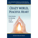 Crazy World, Peaceful Heart: 6 Core Practices for Cultivating Joy and Resilience