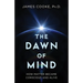 The Dawn of Mind: How Matter Became Conscious and Alive