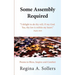 Some Assembly Required: Poems to Bless, Inspire and Comfort