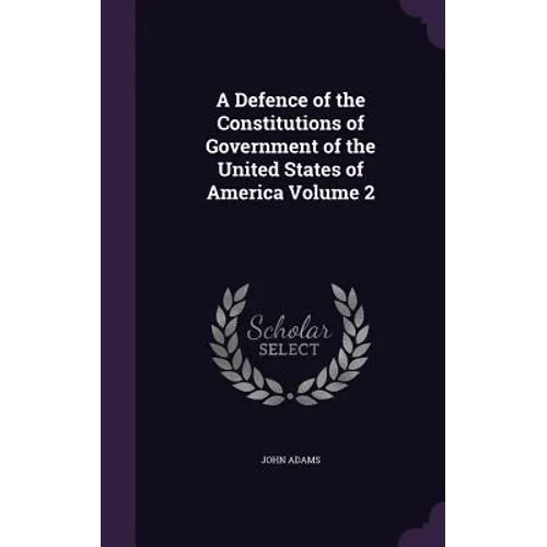 A Defence of the Constitutions of Government of the United States of America Volume 2