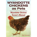 Wyandotte Chickens as Pets. Wyandotte Chicken Owner's Manual.