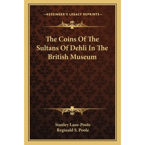The Coins Of The Sultans Of Dehli In The British Museum