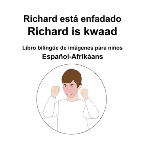 Español-Afrikáans Richard está enfadado / Richard is kwaad Libro bilingüe de imágenes para niños