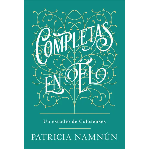 Completas En Él: Un Estudio de Colosenses
