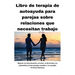Libro de terapia de autoayuda para parejas sobre relaciones que necesitan mejorar: Mejorar la comunicación, el amor, la diversión y la autoestima de l