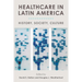 Healthcare in Latin America: History, Society, Culture