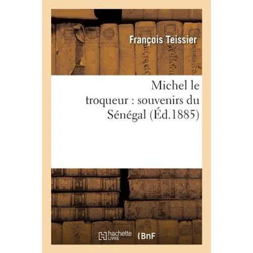 Michel Le Troqueur: Souvenirs Du Sénégal