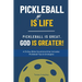 Pickleball Is [Not] Life: Pickleball Is Great. God is Greater!