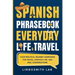 Spanish Phrasebook for Everyday Life and Travel: Your Practical Spanish Companion for Travel, Everyday Life, and Real Conversations