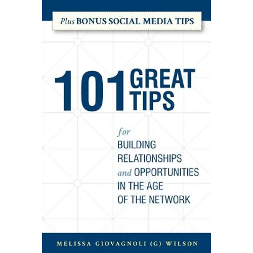 101 Great Tips: for Building Relationships and Opportunities in the Age of the Network