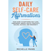Daily Self-Care Affirmations: Your Guide to Nurturing Self-Love, Confidence, Mental Health, Positivity, Healing, Success, and Prosperity
