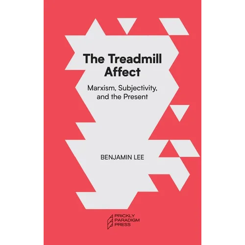 The Treadmill Affect: Marxism, Subjectivity, and the Present - Paperback
