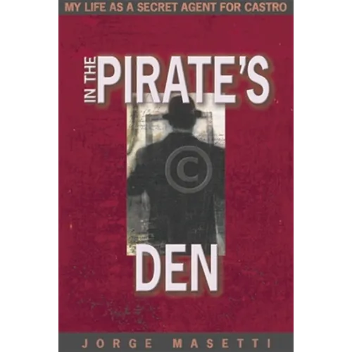 In the Pirate's Den: My Life as a Secret Agent for Castro