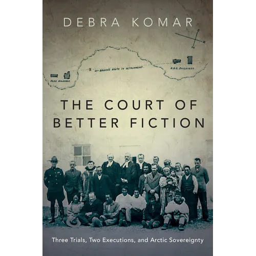 The Court of Better Fiction: Three Trials, Two Executions, and Arctic Sovereignty