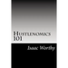 Hustlenomics 101: lessons about business and investing from a street hustlers perspective