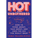 Hot and Unbothered: How to Think About, Talk About, and Have the Sex You Really Want