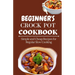 Beginner's Crock Pot Cookbook: Simple and Cheap Recipes for Regular Slow Cooking