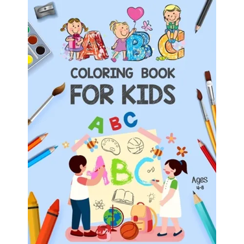 ABC Coloring Book for Kids Ages 4-8: ABC Books for Kindergarten - Alphabet ABC Coloring Book for Kids - Alphabet Coloring Book for Toddlers and Presch