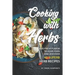 Cooking with Herbs: Add Fresh Flavor to Your Food and Discover 40 Superb Herb Recipes