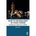 How to Be Resilient in Your Career: Facing Up to Barriers at Work