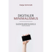 Digitaler Minimalismus: Ein umfassender Leitfaden für Anfänger, um die Bereiche des digitalen Minimalismus von A bis Z zu erlernen