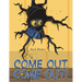 Come Out, Come Out!
