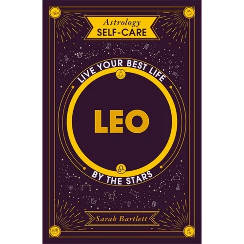Astrology Self-Care: Leo: Live Your Best Life by the Stars