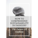 How To Comprehend Sustainability In Fashion?: The Future Of Fashion: The Future Of Fashion Industry
