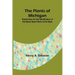 The Plants of Michigan; Simple Keys for the Identification of the Native Seed Plants of the State