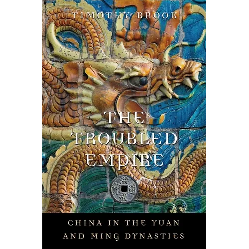 The Troubled Empire: China in the Yuan and Ming Dynasties