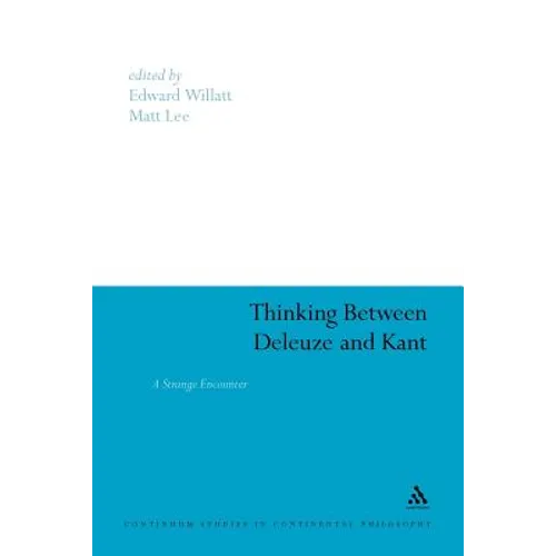 Thinking Between Deleuze and Kant: A Strange Encounter